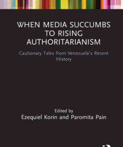 When Media Succumbs to Rising Authoritarianism: Cautionary Tales from Venezuela’s Recent History eBook