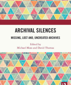 Archival Silences: Missing, Lost and, Uncreated Archives eBook