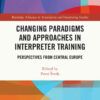 Changing Paradigms and Approaches in Interpreter Training: Perspectives from Central Europe eBook