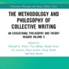 The Methodology and Philosophy of Collective Writing: An Educational Philosophy and Theory Reader Volume X eBook
