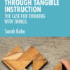 Transforming Learning Through Tangible Instruction: The Case for Thinking With Things eBook