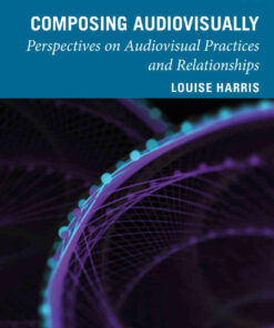 Composing Audiovisually: Perspectives on audiovisual practices and relationships eBook