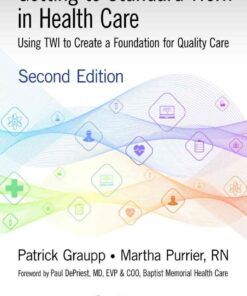 Getting to Standard Work in Health Care: Using TWI to Create a Foundation for Quality Care eBook