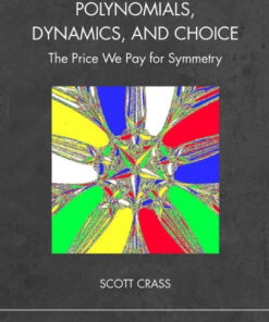 Polynomials, Dynamics, and Choice: The Price We Pay for Symmetry eBook