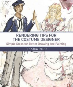 Rendering Tips for the Costume Designer: Simple Steps for Better Drawing and Painting eBook