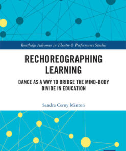 Rechoreographing Learning: Dance As a Way to Bridge the Mind-Body Divide in Education eBook