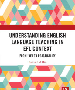 Understanding English Language Teaching in EFL Context: From Idea to Practicality eBook