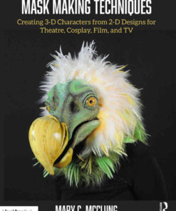 Mask Making Techniques: Creating 3-D Characters from 2-D Designs for Theatre, Cosplay, Film, and TV eBook