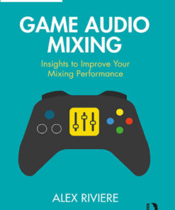 Game Audio Mixing: Insights to Improve Your Mixing Performance eBook