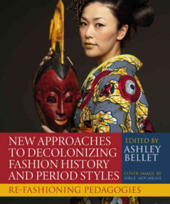 New Approaches to Decolonizing Fashion History and Period Styles: Re-Fashioning Pedagogies eBook