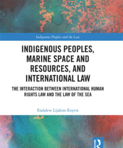 Indigenous Peoples, Marine Space and Resources, and International Law: The Interaction Between International Human Rights Law and the Law of the Sea eBook