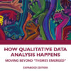 How Qualitative Data Analysis Happens: Moving Beyond “Themes Emerged” Volume 2 eBook
