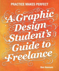 A Graphic Design Student's Guide to Freelance: Practice Makes Perfect eBook