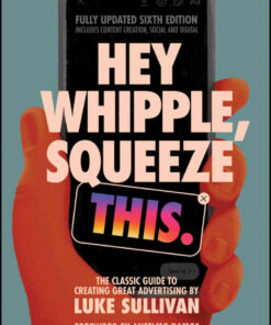 Hey Whipple, Squeeze This: The Classic Guide to Creating Great Advertising eBook