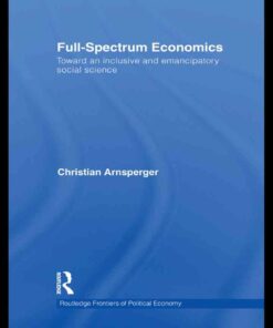 Full-Spectrum Economics: Toward an Inclusive and Emancipatory Social Science eBook