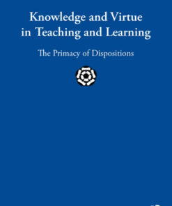 Knowledge and Virtue in Teaching and Learning: The Primacy of Dispositions eBook