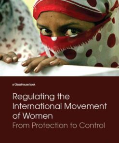 Regulating the International Movement of Women: From Protection to Control eBook