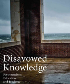 Disavowed Knowledge: Psychoanalysis, Education, and Teaching eBook