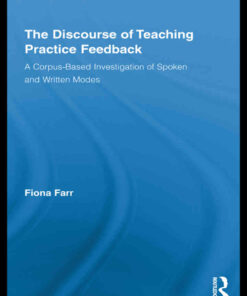 The Discourse of Teaching Practice Feedback: A Corpus-Based Investigation of Spoken and Written Modes eBook