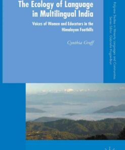 The Ecology of Language in Multilingual India: Voices of Women and Educators in the Himalayan Foothills eBook