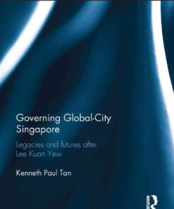 Governing Global-City Singapore: Legacies and Futures After Lee Kuan Yew eBook