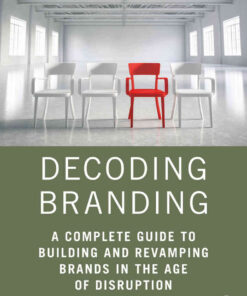 Decoding Branding: A Complete Guide to Building and Revamping Brands in the Age of Disruption eBook