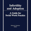Infertility and Adoption: A Guide for Social Work Practice eBook