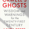 Orwell's Ghosts: Wisdom and Warnings for the Twenty-First Century eBook