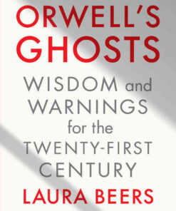 Orwell's Ghosts: Wisdom and Warnings for the Twenty-First Century eBook