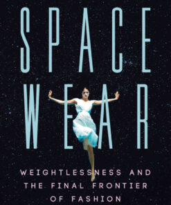 Spacewear: Weightlessness and the Final Frontier of Fashion eBook