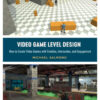 Video Game Level Design: How to Create Video Games with Emotion, Interaction, and Engagement eBook