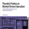 Pluralist Publics in Market Driven Education: Towards More Democracy in Educational Reform eBook