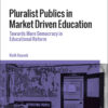 Pluralist Publics in Market Driven Education: Towards More Democracy in Educational Reform eBook