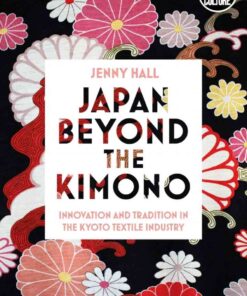 Japan beyond the Kimono: Innovation and Tradition in the Kyoto Textile Industry eBook