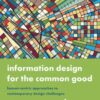 Information Design for the Common Good: Human-centric Approaches to Contemporary Design Challenges eBook