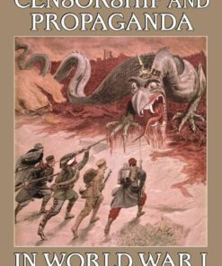 Censorship and Propaganda in World War I: A Comprehensive History eBook
