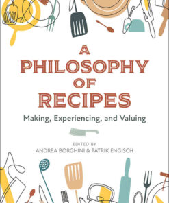 A Philosophy of Recipes: Making, Experiencing, and Valuing eBook