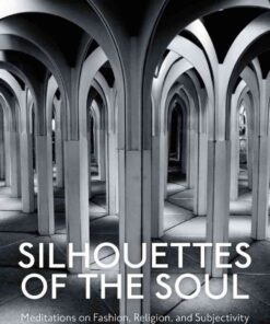 Silhouettes of the Soul: Meditations on Fashion, Religion, and Subjectivity eBook