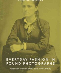 Everyday Fashion in Found Photographs: American Women of the Late 19th Century eBook