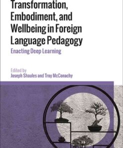 Transformation, Embodiment, and Wellbeing in Foreign Language Pedagogy: Enacting Deep Learning eBook