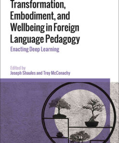 Transformation, Embodiment, and Wellbeing in Foreign Language Pedagogy: Enacting Deep Learning eBook