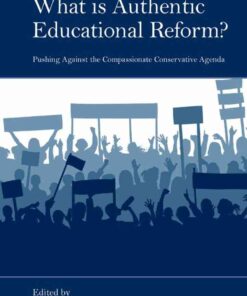 What Is Authentic Educational Reform?: Pushing Against the Compassionate Conservative Agenda eBook