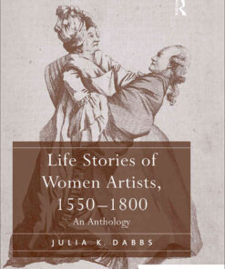 Life Stories of Women Artists, 1550-1800: An Anthology eBook