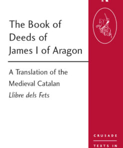 The Book of Deeds of James I of Aragon: A Translation of the Medieval Catalan Llibre dels Fets eBook