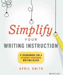 Simplify Your Writing Instruction: A Framework For A Student-Centered Writing Block eBook