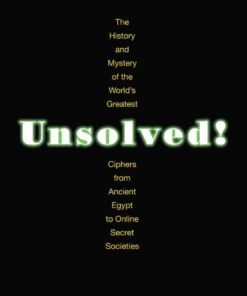 Unsolved!The History and Mystery of the World's Greatest Ciphers from Ancient Egypt to Online Secret Societies eBook