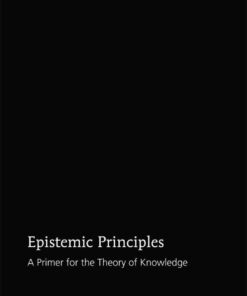 Epistemic Principles: A Primer for the Theory of Knowledge eBook