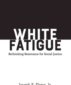 White Fatigue: Rethinking Resistance for Social Justice eBook