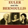 Leonhard Euler and the Bernoullis: Mathematicians from Basel eBook