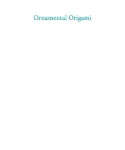 Ornamental Origami: Exploring 3D Geometric Designs eBook